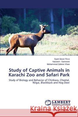 Study of Captive Animals in Karachi Zoo and Safari Park Rizvi Syed Anser                         Samreen Naseem                           Khan Muhammad Zaheer 9783659594830