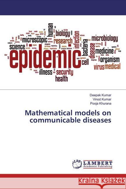 Mathematical models on communicable diseases Kumar, Deepak; Kumar, Vinod; Khurana, Pooja 9783659594922 LAP Lambert Academic Publishing