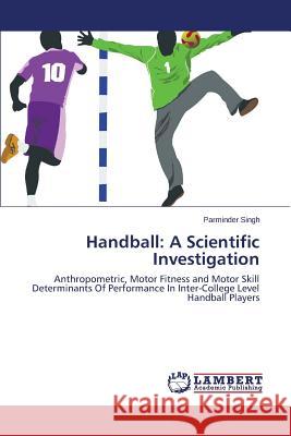 Handball: A Scientific Investigation Singh Parminder 9783659594960