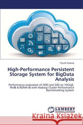 High-Performance Persistent Storage System for BigData Analysis Saxena Piyush 9783659594977