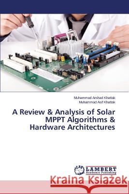 A Review & Analysis of Solar Mppt Algorithms & Hardware Architectures Khattak Muhammad Arshad 9783659595059