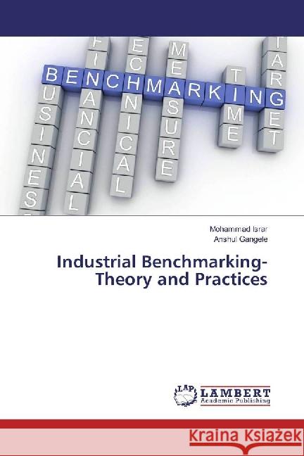 Industrial Benchmarking-Theory and Practices Israr, Mohammad; Gangele, Anshul 9783659595165 LAP Lambert Academic Publishing