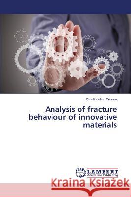 Analysis of Fracture Behaviour of Innovative Materials Pruncu Catalin Iulian 9783659595233