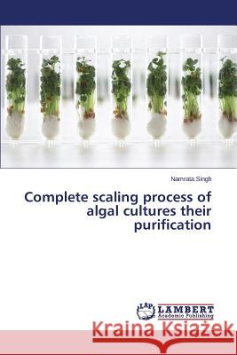 Complete scaling process of algal cultures their purification Singh Namrata 9783659595295