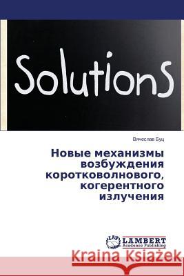 Novye mekhanizmy vozbuzhdeniya korotkovolnovogo, kogerentnogo izlucheniya Buts Vyacheslav 9783659595318