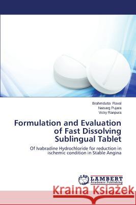 Formulation and Evaluation of Fast Dissolving Sublingual Tablet Raval Brahmdutta 9783659595363