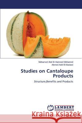 Studies on Cantaloupe Products Abd El-Hameed Mohamed Mohamed            Adel El-Badawi Ahmed 9783659595417