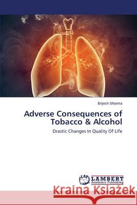 Adverse Consequences of Tobacco & Alcohol Sharma Brijesh 9783659595622