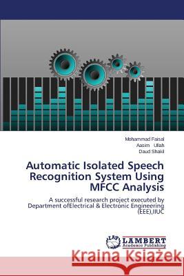 Automatic Isolated Speech Recognition System Using Mfcc Analysis Faisal Mohammad 9783659595653