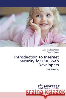 Introduction to Internet Security for PHP Web Developers Jonathan Adoga Audu 9783659595745 LAP Lambert Academic Publishing