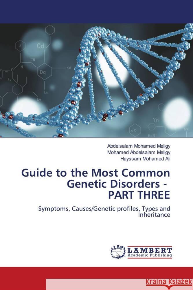 Guide to the Most Common Genetic Disorders - PART THREE Abdelsalam Mohamed Meligy Mohamed Abdelsala Hayssam Mohamed Ali 9783659595899