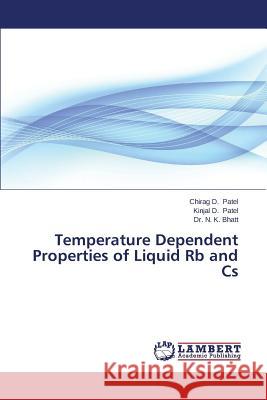 Temperature Dependent Properties of Liquid RB and CS Patel Chirag D.                          Patel Kinjal D.                          Bhatt Dr N. K. 9783659596193 LAP Lambert Academic Publishing