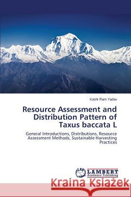 Resource Assessment and Distribution Pattern of Taxus Baccata L Yadav Kashi Ram 9783659596360