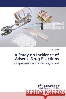 A Study on Incidence of Adverse Drug Reactions Fatima Sara 9783659596636