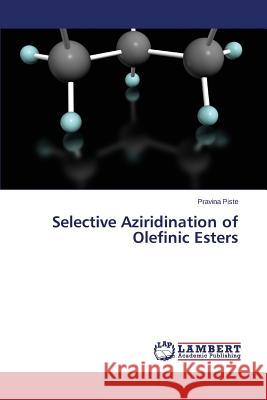 Selective Aziridination of Olefinic Esters Piste Pravina 9783659596698