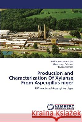 Production and Characterization of Xylanse from Aspergillus Niger Bukhari Iftikhar Hussain                 Suleman Muhammad                         Rehman Jeveria 9783659596797 LAP Lambert Academic Publishing