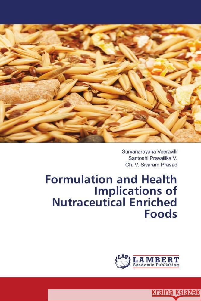 Formulation and Health Implications of Nutraceutical Enriched Foods Veeravilli, Suryanarayana, Pravallika V., Santoshi, Prasad, Ch. V. Sivaram 9783659596827