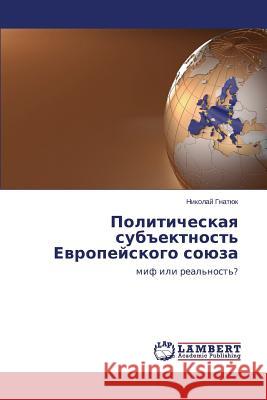 Politicheskaya subektnost' Evropeyskogo soyuza Gnatyuk Nikolay 9783659596995 LAP Lambert Academic Publishing