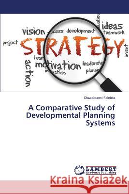 A Comparative Study of Developmental Planning Systems Falebita Oluwabunmi 9783659597046 LAP Lambert Academic Publishing