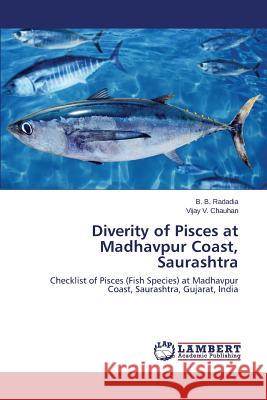 Diverity of Pisces at Madhavpur Coast, Saurashtra Radadia B. B.                            Chauhan Vijay V. 9783659597138