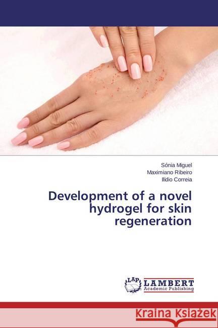 Development of a novel hydrogel for skin regeneration Miguel, Sónia; Ribeiro, Maximiano; Correia, Ilídio 9783659597176