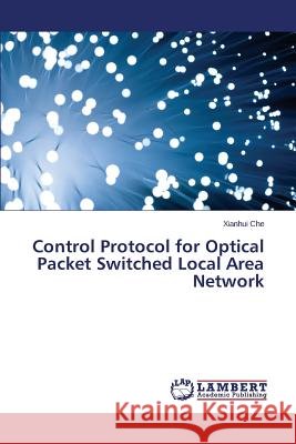 Control Protocol for Optical Packet Switched Local Area Network Che Xianhui 9783659597282