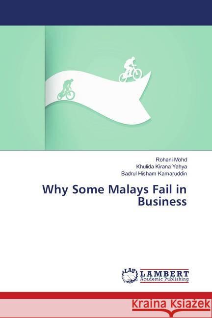 Why Some Malays Fail in Business Mohd, Rohani; Yahya, Khulida Kirana; Kamaruddin, Badrul Hisham 9783659597787 LAP Lambert Academic Publishing