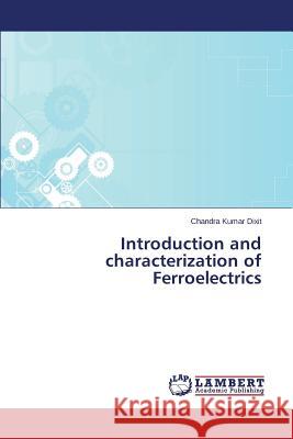 Introduction and Characterization of Ferroelectrics Dixit Chandra Kumar 9783659597848