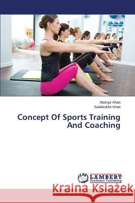 Concept of Sports Training and Coaching Khan Alamgir                             Khan Salahuddin 9783659598005