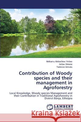 Contribution of Woody species and their management in Agroforestry Yirdaw Melkamu Alebachew 9783659598074 LAP Lambert Academic Publishing