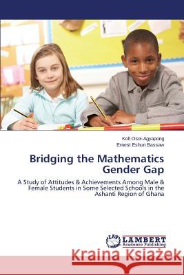 Bridging the Mathematics Gender Gap Osei-Agyapong Kofi                       Eshun Bassaw Ernest 9783659598173