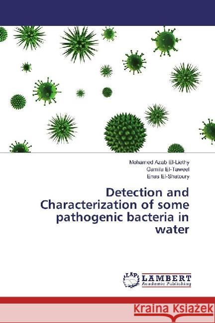 Detection and Characterization of some pathogenic bacteria in water El-Liethy, Mohamed Azab; El-Taweel, Gamila; El-Shatoury, Enas 9783659598272