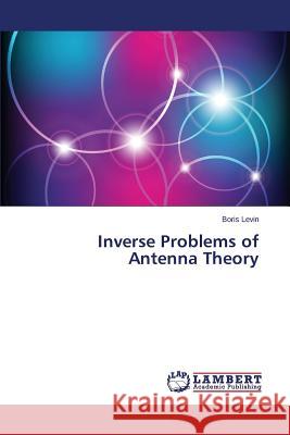 Inverse Problems of Antenna Theory Levin Boris 9783659598531