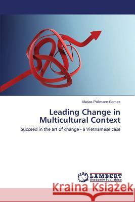 Leading Change in Multicultural Context Pollmann Gomez Matias 9783659598944