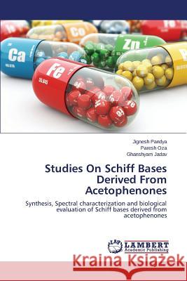 Studies on Schiff Bases Derived from Acetophenones Pandya Jignesh                           Oza Paresh                               Jadav Ghanshyam 9783659599002