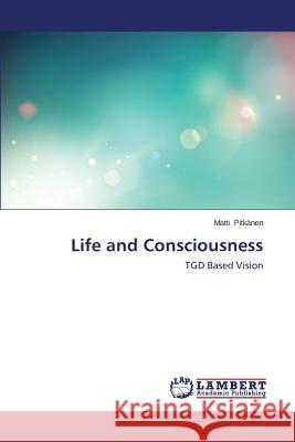 Life and Consciousness Pitkanen Matti 9783659599088 LAP Lambert Academic Publishing