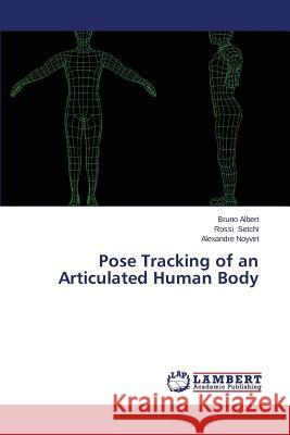 Pose Tracking of an Articulated Human Body Albert Bruno                             Setchi Rossi                             Noyvirt Alexandre 9783659599361