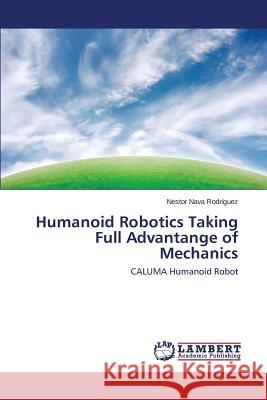 Humanoid Robotics Taking Full Advantange of Mechanics Nava Rodriguez Nestor 9783659599392 LAP Lambert Academic Publishing