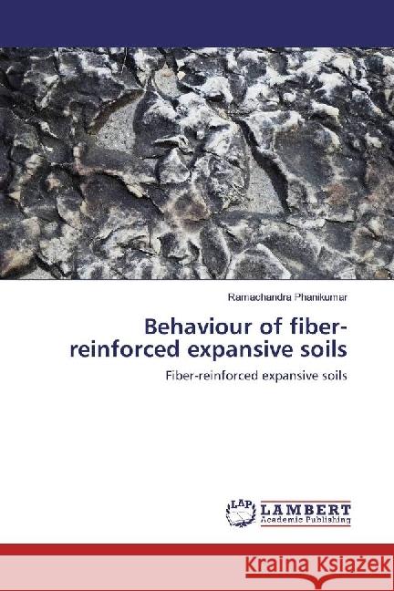 Behaviour of fiber-reinforced expansive soils : Fiber-reinforced expansive soils Phanikumar, Ramachandra 9783659599620