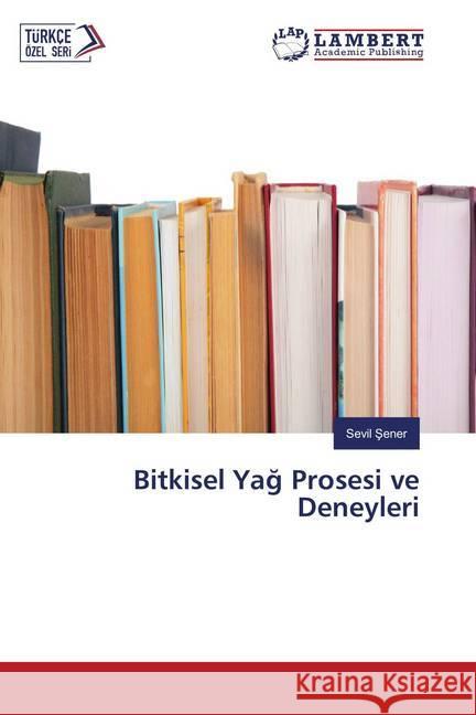 Bitkisel Yag Prosesi ve Deneyleri Sener, Sevil 9783659599699