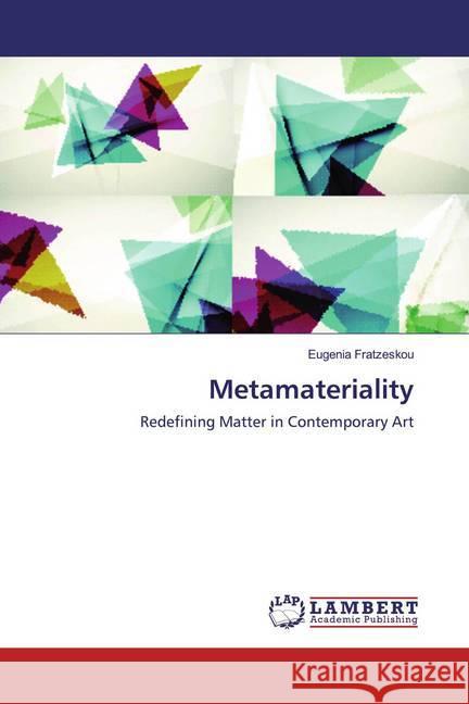 Metamateriality : Redefining Matter in Contemporary Art Fratzeskou, Eugenia 9783659599729