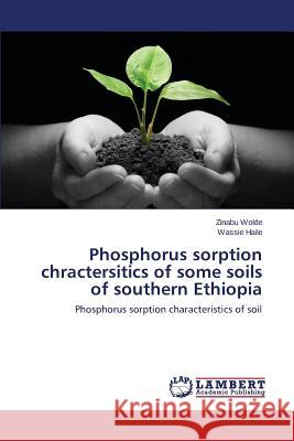 Phosphorus sorption chractersitics of some soils of southern Ethiopia Wolde Zinabu 9783659599842