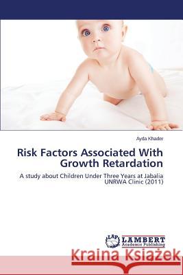 Risk Factors Associated With Growth Retardation Khader Ayda 9783659599873