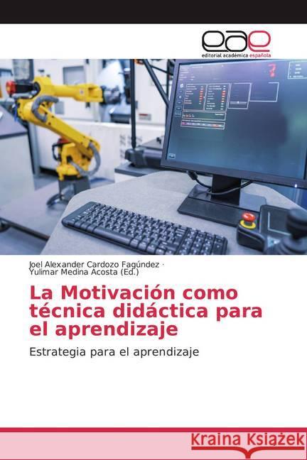 La Motivación como técnica didáctica para el aprendizaje : Estrategia para el aprendizaje Cardozo Fagúndez, Joel Alexander 9783659605123 Editorial Académica Española