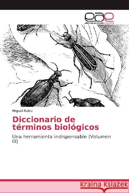 Diccionario de términos biológicos : Una herramienta indispensable (Volumen III) Rubio, Miguel 9783659605369