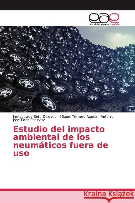 Estudio del impacto ambiental de los neumáticos fuera de uso Seijo Delgado, Inmaculada; Ternero Rguez, Miguel; Fdez Espinosa, Antonio José 9783659605406 Editorial Académica Española