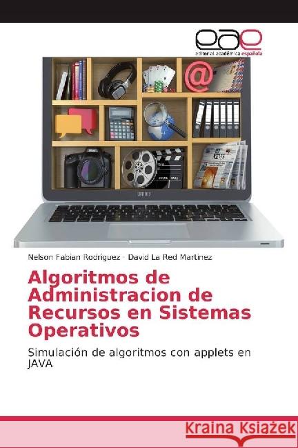 Algoritmos de Administracion de Recursos en Sistemas Operativos : Simulación de algoritmos con applets en JAVA Rodriguez, Nelson Fabian; Martinez, David La Red 9783659605420