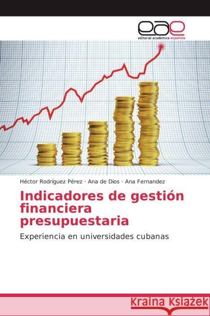 Indicadores de gestión financiera presupuestaria : Experiencia en universidades cubanas Rodríguez Pérez, Héctor; de Dios, Ana; Fernández, Ana 9783659605482