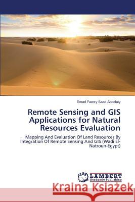 Remote Sensing and GIS Applications for Natural Resources Evaluation Abdelaty Emad Fawzy Saad 9783659606007 LAP Lambert Academic Publishing