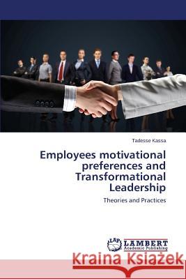 Employees motivational preferences and Transformational Leadership Kassa Tadesse 9783659606212 LAP Lambert Academic Publishing